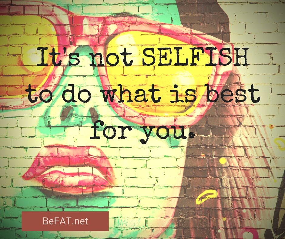 befat.net It's not selfish 2.24.2016