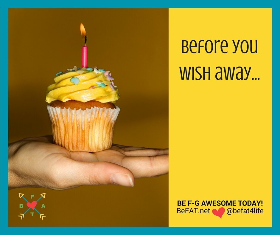 Before you wish away another day | birthday quote | befat.net | finding the awesome in every day