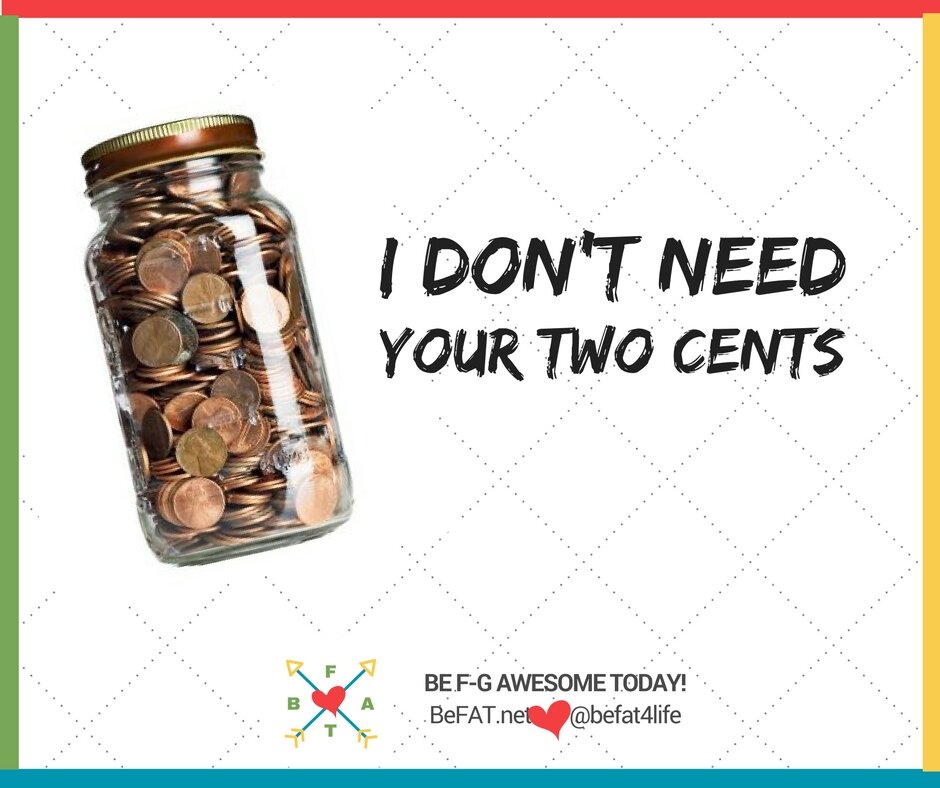 I don't need your two cents/befat.net/quote/Stephanie DelTorchio/8.25.2016
