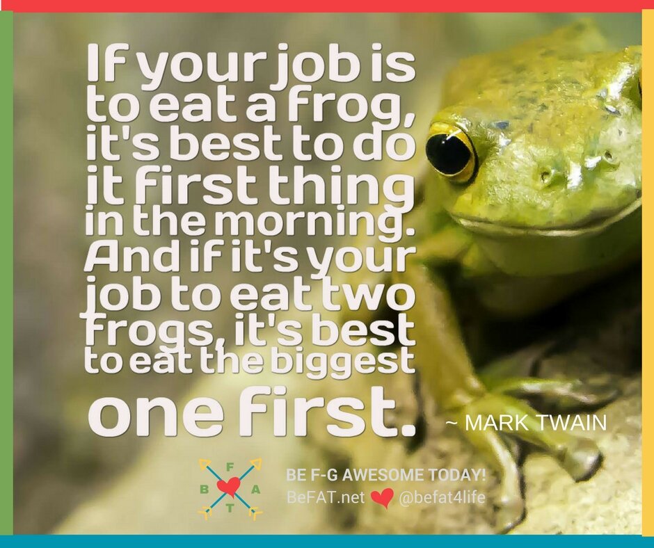 How To Eat A Frog/Mark Twain quotes/#MondayMotivation/befat.net/Inspirational
