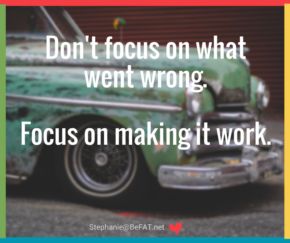 Don't focus on what went wrong Focus on making it work inspiration.jpg