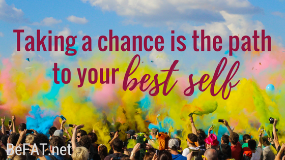 Taking a chance is the path to your best self.jpg