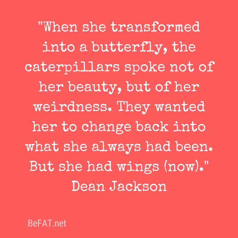 Dean Jackson quote on transformation using the butterfly analogy from the blog post: Leave The Caterpillarswww.befat.net